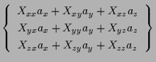 $\displaystyle \left\{ \begin{array}{c}
X_{xx} a_x + X_{xy} a_y + X_{xz} a_z \\ ...
... a_y + X_{yz} a_z \\
X_{zx} a_x + X_{zy} a_y + X_{zz} a_z
\end{array} \right\}$