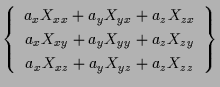 $\displaystyle \left\{ \begin{array}{c}
a_x X_{xx} + a_y X_{yx} + a_z X_{zx} \\ ...
...{yy} + a_z X_{zy} \\
a_x X_{xz} + a_y X_{yz} + a_z X_{zz}
\end{array} \right\}$