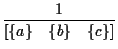 $\displaystyle \frac{1}{ \left[ \{ a \} \quad \{ b \} \quad \{ c \} \right] }$