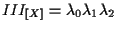 $\displaystyle III_{ [ X ] } = \lambda_0 \lambda_1 \lambda_2$