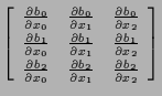 $\displaystyle \left[ \begin{array}{ccc}
\frac{ \partial b_0 }{ \partial x_0 } &...
...2 }{ \partial x_1 } & \frac{ \partial b_2 }{ \partial x_2 }
\end{array} \right]$