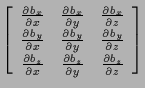 $\displaystyle \left[ \begin{array}{ccc}
\frac{ \partial b_x }{ \partial x } & \...
...l b_z }{ \partial y } & \frac{ \partial b_z }{ \partial z }
\end{array} \right]$