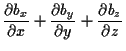 $\displaystyle \frac{ \partial b_x }{ \partial x } + \frac{ \partial b_y }{ \partial y } + \frac{ \partial b_z }{ \partial z }$