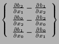 $\displaystyle \left\{ \begin{array}{c}
\frac{ \partial b_2 }{ \partial x_1 } - ...
... }{ \partial x_0 } - \frac{ \partial b_0 }{ \partial x_1 }
\end{array} \right\}$