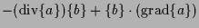 $\displaystyle - ( \mathrm{div} \{ a \} ) \{ b \}
+ \{ b \} \cdot ( \mathrm{grad} \{ a \} )$