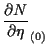 $\displaystyle \frac{ \partial N }{ \partial \eta } _{(0)}$