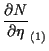 $\displaystyle \frac{ \partial N }{ \partial \eta } _{(1)}$