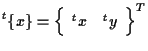 $\displaystyle {}^{t} \{ x \}
=
{
\left\{ \begin{array}{cc}
{}^{t} x & {}^{t} y
\end{array} \right\}
} ^ { T }$