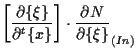 $\displaystyle \left[ \frac{ \partial \{ \xi \} }{ \partial {}^{t} \{ x \} } \right]
\cdot \frac{ \partial N }{ \partial \{ \xi \} } _{(In)}$