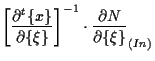 $\displaystyle \left[ \frac{ \partial {}^{t} \{ x \} }{ \partial \{ \xi \} } \right] ^{-1}
\cdot \frac{ \partial N }{ \partial \{ \xi \} } _{(In)}$