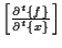 $ \left[ \frac{ \partial {}^{t} \{ f \} }{ \partial {}^{t} \{ x \} } \right] $