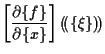 $\displaystyle \left[ \frac{ \partial \{ f \} }{ \partial \{ x \} } \right] ( \! ( \{ \xi \} ) \! )$