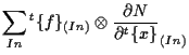 $\displaystyle \sum_{In}
{}^{t} \{ f \} _{(In)} \otimes \frac{ \partial N }{ \partial {}^{t} \{ x \} } _{(In)}$