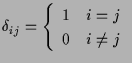 $\displaystyle \delta_{ij}
=
\left\{ \begin{array}{ll}
1 & \mbox{$i = j$} \\
0 & \mbox{$i \neq j$}
\end{array} \right.$