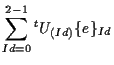 $\displaystyle \sum_{Id=0}^{2-1}
{}^{t} U_{(Id)} \{ e \} _{Id}$