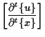 $\displaystyle \left[ \frac{ \partial {}^{t} \{ u \} }{ \partial {}^{t} \{ x \} } \right]$