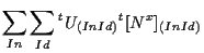 $\displaystyle \sum_{In} \sum_{Id}
{}^{t} U_{(In Id)} {}^{t} [ N^x ] _{(In Id)}$