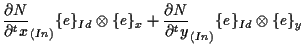 $\displaystyle \frac{ \partial N }{ \partial {}^{t} x } _{(In)} \{ e \} _{Id} \o...
...rac{ \partial N }{ \partial {}^{t} y } _{(In)} \{ e \} _{Id} \otimes \{ e \} _y$