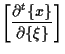 $\displaystyle \left[ \frac{ \partial {}^{t} \{ x \} }{ \partial \{ \xi \} } \right]$