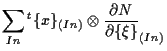 $\displaystyle \sum_{In}
{}^{t} \{ x \} _{(In)} \otimes \frac{ \partial N }{ \partial \{ \xi \} } _{(In)}$