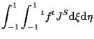 $\displaystyle \int_{-1}^1 \int_{-1}^1
{}^{t} f {}^{t} J^S
\mathrm{d} \xi \mathrm{d} \eta$