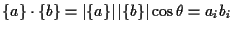 $\displaystyle \{ a \} \cdot \{ b \}
=
\left\vert \{ a \} \right\vert \left\vert \{ b \} \right\vert \cos \theta
=
a_i b_i$