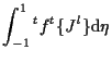 $\displaystyle \int_{-1}^1
{}^{t} f {}^{t} \{ J^l \}
\mathrm{d} \eta$