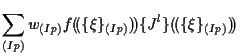 $\displaystyle \sum_{(Ip)}
w_{(Ip)}
f ( \! ( \{ \xi \} _{(Ip)} ) \! )
\{ J^l \} ( \! ( \{ \xi \} _{(Ip)} ) \! )$