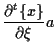 $\displaystyle \frac{ \partial {}^{t} \{ x \} }{ \partial \xi } a$