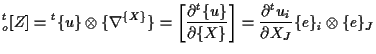 $\displaystyle {}_{o}^{t} [ Z ]
=
{}^{t} \{ u \} \otimes \{ \nabla^{ \{ X \} } \...
...t]
=
\frac{ \partial {}^{t} u_i }{ \partial X_J } \{ e \} _i \otimes \{ e \} _J$