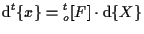 $\displaystyle \mathrm{d} {}^{t} \{ x \} = {}_{o}^{t} [ F ] \cdot \mathrm{d} \{ X \}$