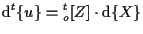 $\displaystyle \mathrm{d} {}^{t} \{ u \} = {}_{o}^{t} [ Z ] \cdot \mathrm{d} \{ X \}$