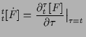 $\displaystyle {}_{t}^{t} [ \dot{F} ]
=
\frac{ \partial {}_{t}^{\tau} [ F ] }{ \partial \tau } \bigl\vert _{\tau=t}$