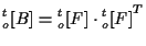 $\displaystyle {}_{o}^{t} [ B ] = {}_{o}^{t} [ F ] \cdot { {}_{o}^{t} [ F ] } ^ { T }$