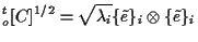 $\displaystyle {}_{o}^{t} [ C ] ^{1/2}
=
\sqrt{\lambda_i} \{ \tilde{e} \} _i \otimes \{ \tilde{e} \} _i$