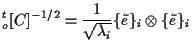 $\displaystyle {}_{o}^{t} [ C ] ^{-1/2}
=
\frac{1}{ \sqrt{\lambda_i} }
\{ \tilde{e} \} _i \otimes \{ \tilde{e} \} _i$