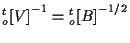 $\displaystyle { {}_{o}^{t} [ V ] } ^ { -1 } = { {}_{o}^{t} [ B ] } ^ { -1/2 }$