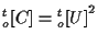 $\displaystyle {}_{o}^{t} [ C ] = { {}_{o}^{t} [ U ] } ^ { 2 }$