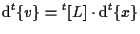 $\displaystyle \mathrm{d} {}^{t} \{ v \} = {}^{t} [ L ] \cdot \mathrm{d} {}^{t} \{ x \}$