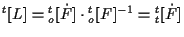 $\displaystyle {}^{t} [ L ]
=
{}_{o}^{t} [ \dot{F} ] \cdot {}_{o}^{t} [ F ] ^{-1}
=
{}_{t}^{t} [ \dot{F} ]$