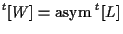 $\displaystyle {}^{t} [ W ] = \mathrm{asym} \; { {}^{t} [ L ] }$