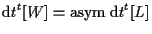 $\displaystyle \mathrm{d} t {}^{t} [ W ] = \mathrm{asym} \; { \mathrm{d} t {}^{t} [ L ] }$