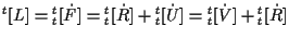 $\displaystyle {}^{t} [ L ]
=
{}_{t}^{t} [ \dot{F} ]
=
{}_{t}^{t} [ \dot{R} ] + {}_{t}^{t} [ \dot{U} ]
=
{}_{t}^{t} [ \dot{V} ] + {}_{t}^{t} [ \dot{R} ]$