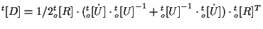 $\displaystyle {}^{t} [ D ]
=
1/2 {}_{o}^{t} [ R ]
\cdot ( {}_{o}^{t} [ \dot{U} ...
...}^{t} [ U ] } ^ { -1 } \cdot {}_{o}^{t} [ \dot{U} ] )
\cdot {}_{o}^{t} [ R ] ^T$