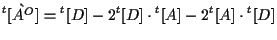 $\displaystyle {}^{t} [ \grave{ A^O } ]
=
{}^{t} [ D ]
- 2 {}^{t} [ D ] \cdot {}^{t} [ A ]
- 2 {}^{t} [ A ] \cdot {}^{t} [ D ]$