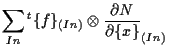 $\displaystyle \sum_{In}
{}^{t} \{ f \} _{(In)} \otimes \frac{ \partial N }{ \partial \{ x \} } _{(In)}$