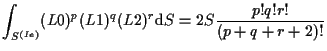 $\displaystyle \int_{S^{(Ie)}}
(L0)^p (L1)^q (L2)^r
\mathrm{d} S
=
2 S \frac{p! q! r!}{(p + q + r + 2)!}$