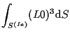 $\displaystyle \int_{S^{(Ie)}}
(L0)^3
\mathrm{d} S$