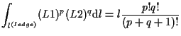 $\displaystyle \int_{l^{(Iedge)}}
(L1)^p (L2)^q
\mathrm{d} l
=
l \frac{p! q!}{(p + q + 1)!}$