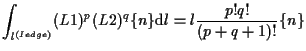 $\displaystyle \int_{l^{(Iedge)}}
(L1)^p (L2)^q \{ n \}
\mathrm{d} l
=
l \frac{p! q!}{(p + q + 1)!} \{ n \}$